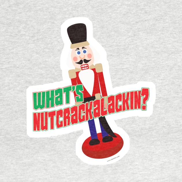 What Is Nutcrackalackin Nutcracker Funny Design by Tshirtfort